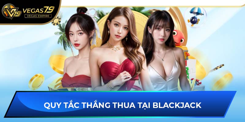 Quy tắc thắng thua tại Blackjack