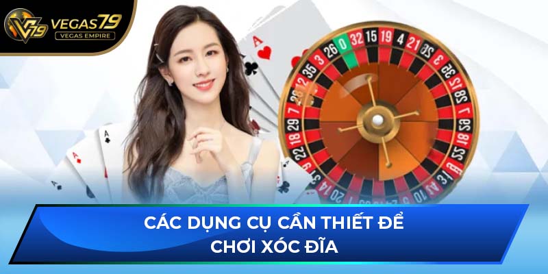 Các dụng cụ cần thiết để chơi xóc đĩa