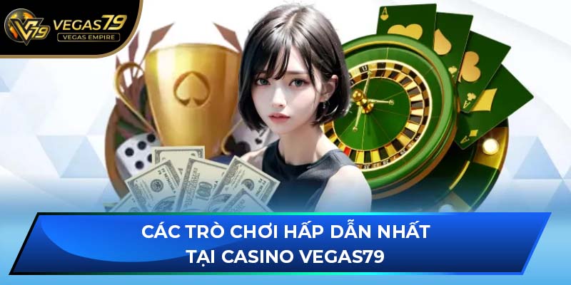Các trò chơi hấp dẫn nhất tại Casino VEGAS79