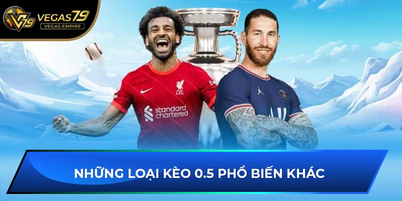 Những loại kèo 0.5 phổ biến khác