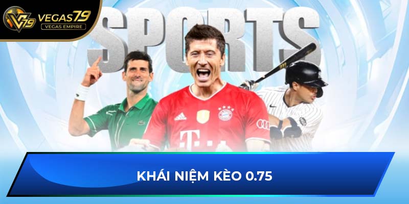 Khái niệm kèo 0.75