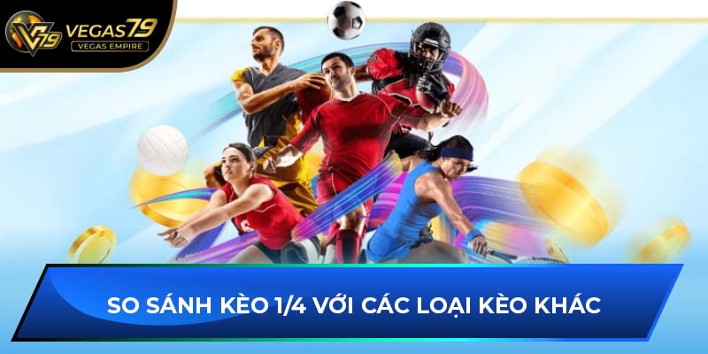 So sánh kèo 1/4 với các loại kèo khác