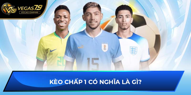 Kèo chấp 1 có nghĩa là gì?