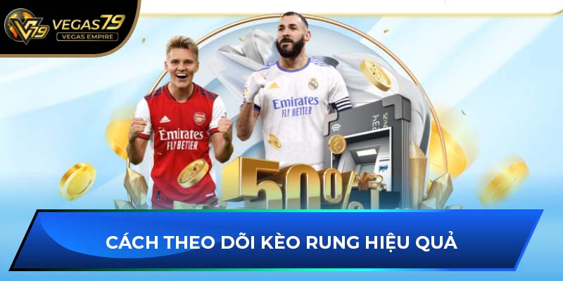 Cách theo dõi kèo rung hiệu quả