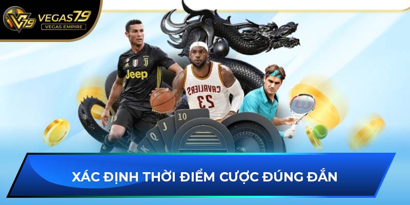 Xác định thời điểm cược đúng đắn