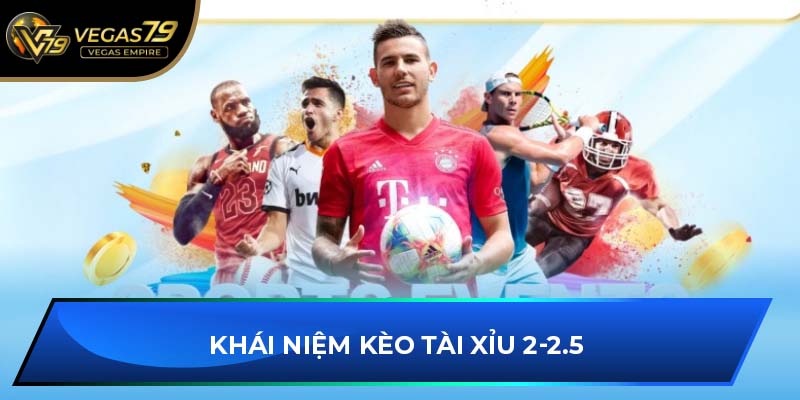 Khái niệm kèo tài xỉu 2-2.5