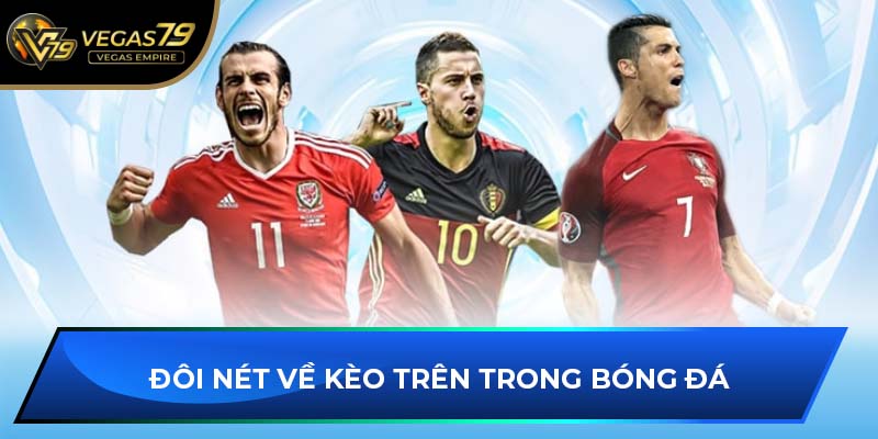 Đôi nét về kèo trên trong bóng đá