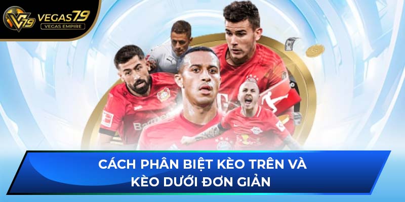 Cách phân biệt kèo trên và kèo dưới đơn giản