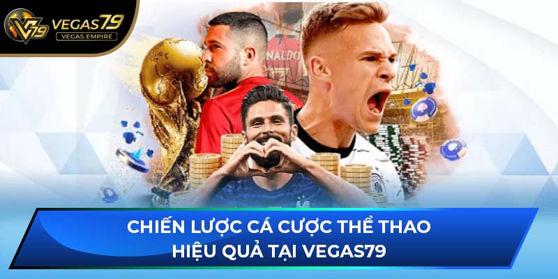 Chiến lược cá cược thể thao hiệu quả tại VEGAS79