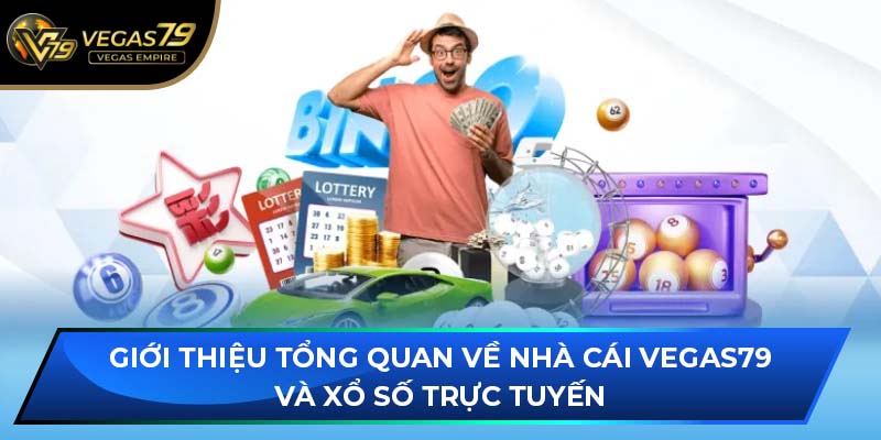 Giới thiệu tổng quan về nhà cái VEGAS79 và xổ số trực tuyến